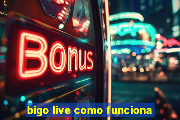 bigo live como funciona